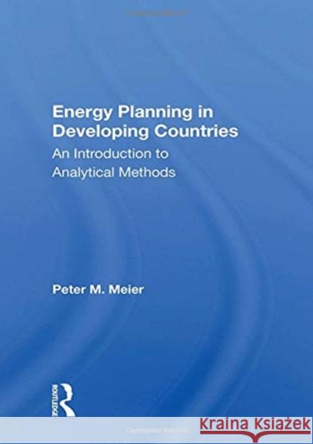 Energy Planning in Developing Countries: An Introduction to Analytical Methods Peter Meier 9780367162139