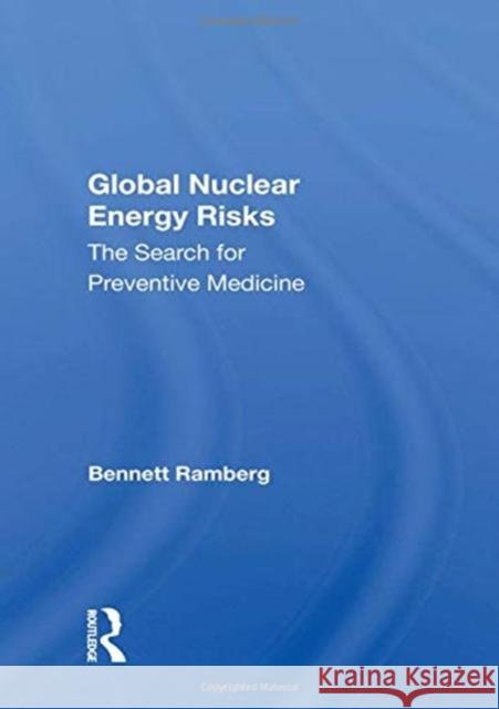 Global Nuclear Energy Risks: The Search for Preventive Medicine Bennett Ramberg 9780367162177