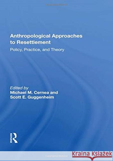 Anthropological Approaches to Resettlement: Policy, Practice, and Theory Michael M. Cernea 9780367162221