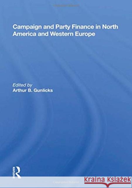 Campaign and Party Finance in North America and Western Europe Arthur B. Gunlicks 9780367162245 Routledge