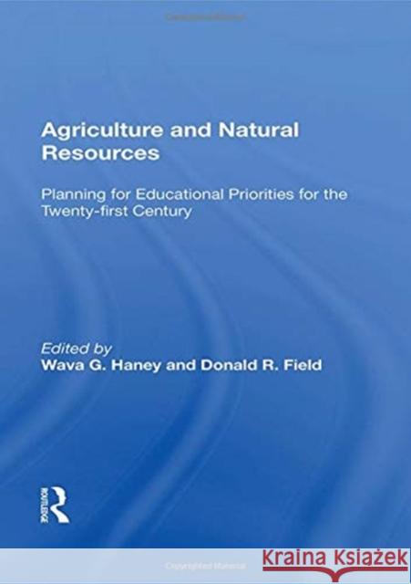 Agriculture and Natural Resources: Planning for Educational Priorities for the Twenty-First Century Wava G. Haney 9780367162306 Routledge