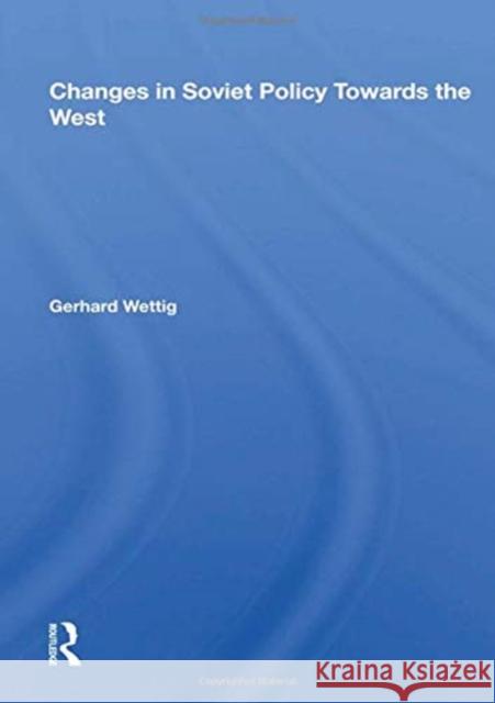 Changes in Soviet Policy Towards the West Gerhard Wettig 9780367162405 Routledge