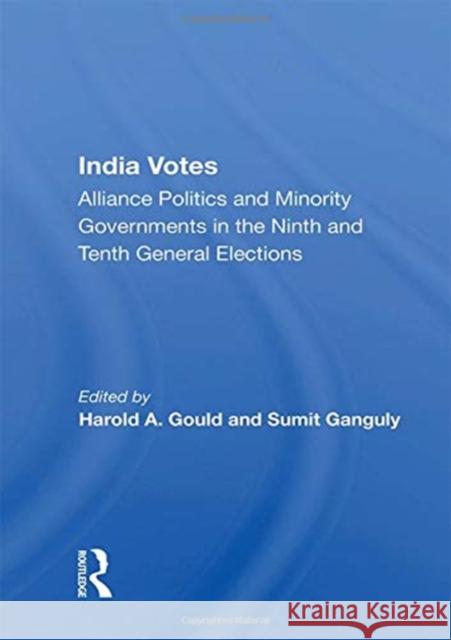 India Votes: Alliance Politics and Minority Governments in the Ninth and Tenth General Elections Harold A. Gould 9780367162443 Routledge