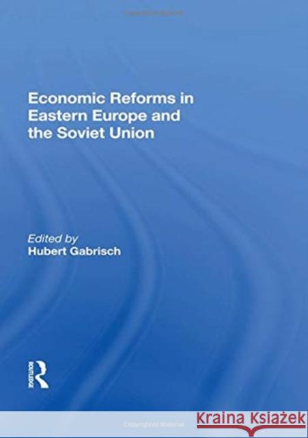 Economic Reforms in Eastern Europe and the Soviet Union Hubert Gabrisch 9780367162580 Routledge