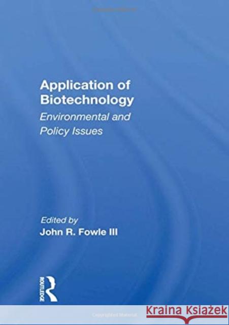 Application of Biotechnology: Environmental and Policy Issues John R. Fowle 9780367162863