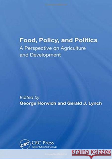 Food, Policy, and Politics: A Perspective on Agriculture and Development George Horwich 9780367162870 CRC Press