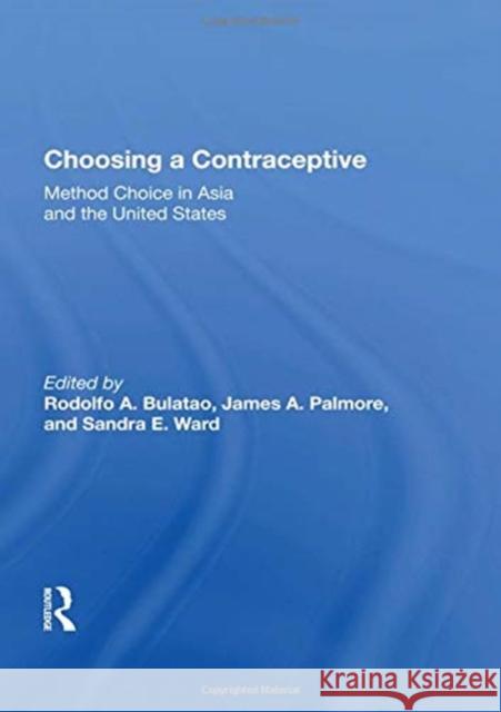 Choosing a Contraceptive: Method Choice in Asia and the United States Rodolfo A. Bulatao 9780367162894 Routledge