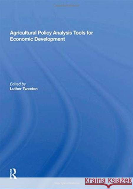 Agricultural Policy Analysis Tools for Economic Development Luther Tweeten 9780367162962