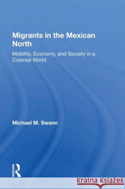 Migrants In The Mexican North Michael M Swann 9780367163099