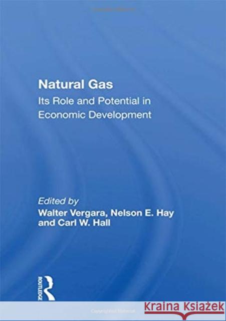 Natural Gas: Its Role and Potential in Economic Development Walter Vergara 9780367163181 Routledge