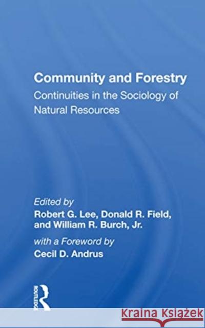 Community and Forestry: Continuities in the Sociology of Natural Resources Robert G. Lee 9780367163266 Routledge