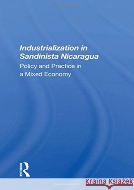 Industrialization in Sandinista Nicaragua: Policy and Practice in a Mixed Economy Andrew Zimbalist 9780367163310