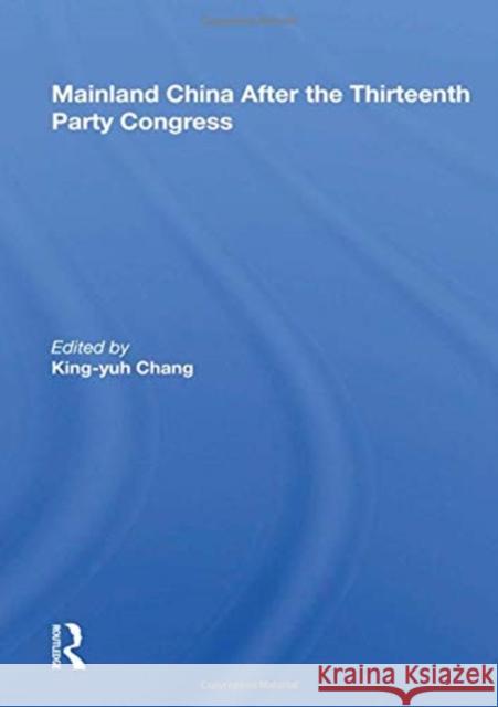 Mainland China After the Thirteenth Party Congress King-Yuh Chang 9780367163426 Routledge