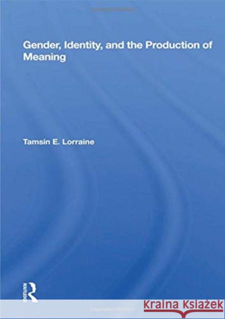 Gender, Identity, and the Production of Meaning Tamsin E. Lorraine 9780367163440