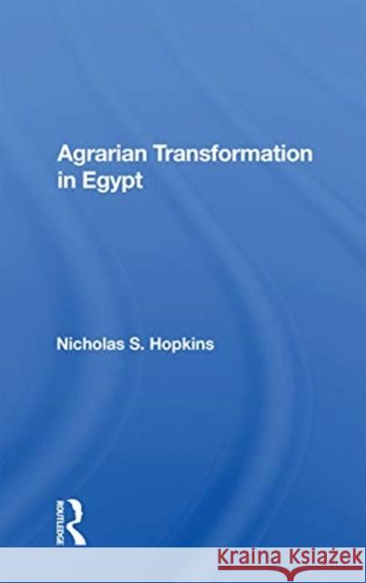 Agrarian Transformation in Egypt Nicholas S. Hopkins 9780367163495 Routledge