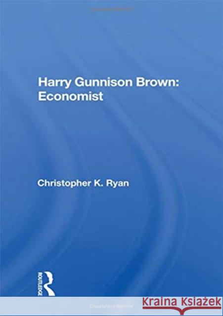 Harry Gunnison Brown: Economist Christopher K. Ryan 9780367163655