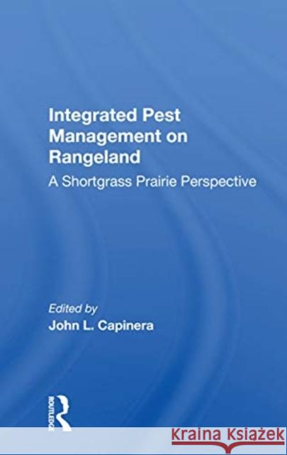 Integrated Pest Management on Rangeland: A Shortgrass Prairie Perspective John L. Capinera 9780367163686