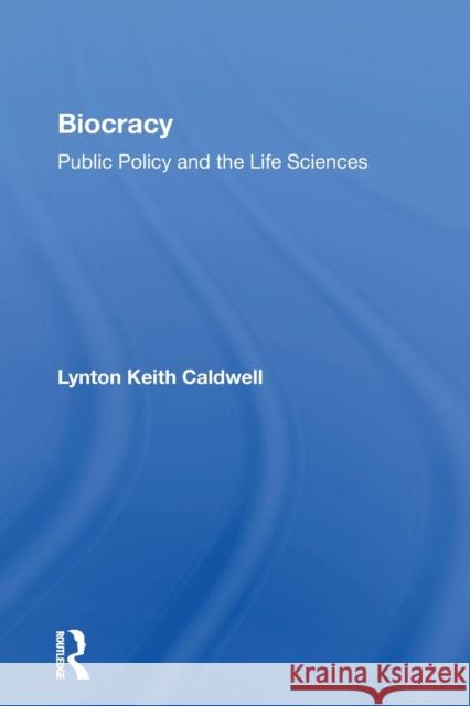 Biocracy: Public Policy and the Life Sciences Lynton Keith Caldwell 9780367163716 Routledge