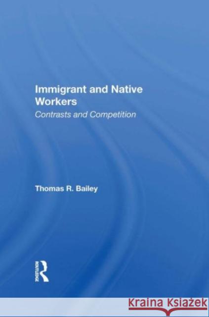 Immigrant And Native Workers Thomas R Bailey 9780367163723 Taylor & Francis