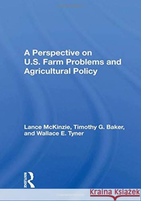 A Perspective on U.S. Farm Problems and Agricultural Policy Lance McKinzie 9780367163747 Taylor & Francis Ltd