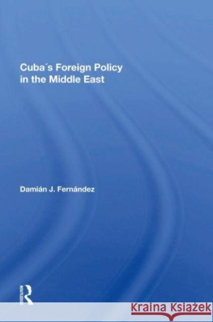 Cuba's Foreign Policy In The Middle East Damian J Fernandez 9780367163754 Taylor & Francis
