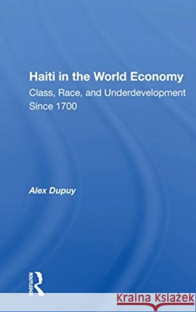 Haiti in the World Economy: Class, Race, and Underdevelopment Since 1700 Alex Dupuy 9780367163792 Routledge