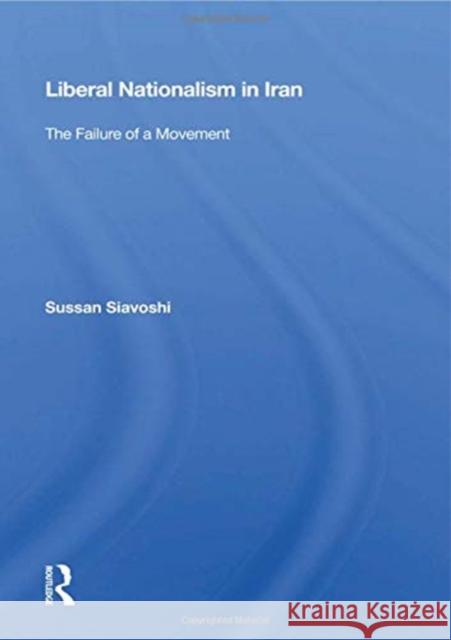 Liberal Nationalism in Iran: The Failure of a Movement Sussan Siavoshi 9780367163839 Routledge