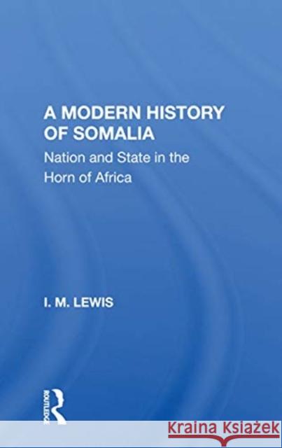 A Modern History of Somalia: Nation and State in the Horn of Africa Lewis, I. M. 9780367163891 Routledge