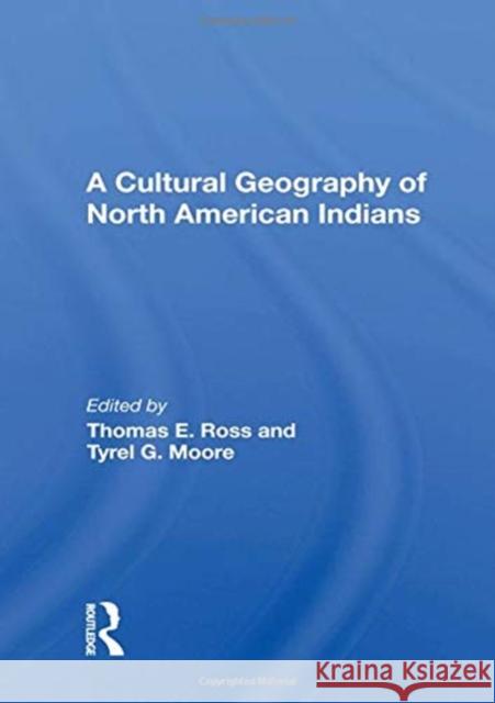 A Cultural Geography of North American Indians Thomas E. Ross 9780367163976 Taylor & Francis Ltd