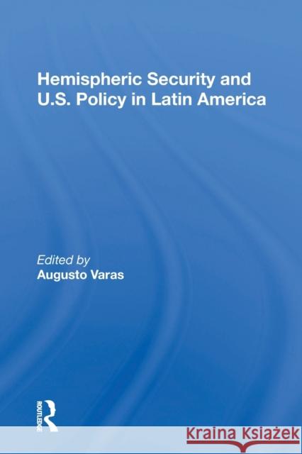 Hemispheric Security and U.S. Policy in Latin America Augusto Varas 9780367164041