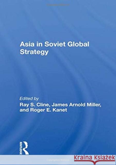 Asia in Soviet Global Strategy Ray S. Cline 9780367164133 Routledge