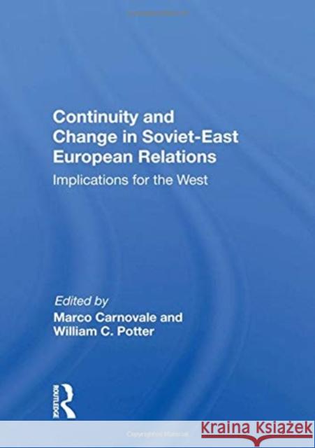 Continuity and Change in Soviet-East European Relations: Implications for the West Marco Carnovale 9780367164294