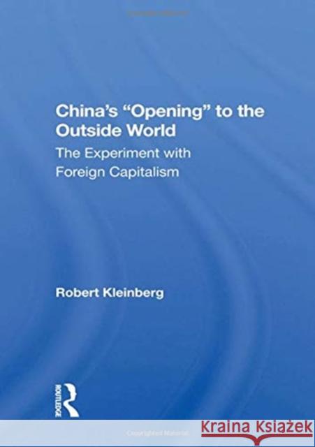 China's Opening to the Outside World: The Experiment with Foreign Capitalism Kleinberg, Robert 9780367164461 Routledge