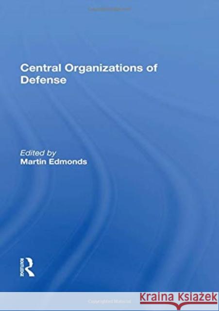 Central Organizations of Defense Martin Edmonds 9780367164720 Routledge