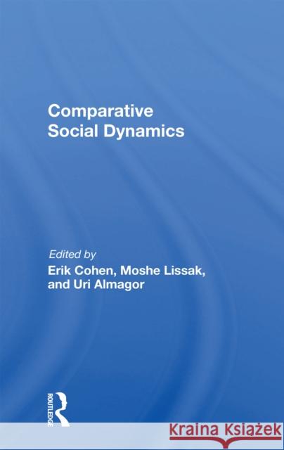 Comparative Social Dynamics: Essays in Honor of S. N. Eisenstadt Cohen, Erik 9780367164768