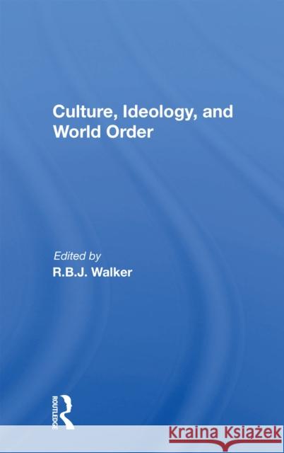 Culture, Ideology, and World Order Walker, R. B. J. 9780367164881 Routledge