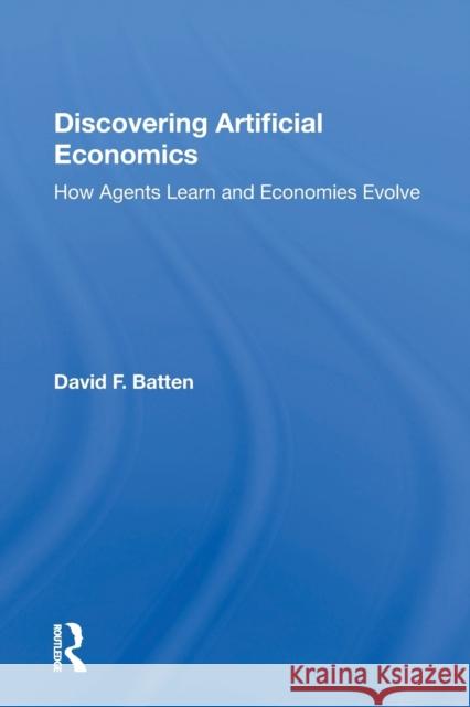 Discovering Artificial Economics: How Agents Learn And Economies Evolve David F. Batten   9780367165055