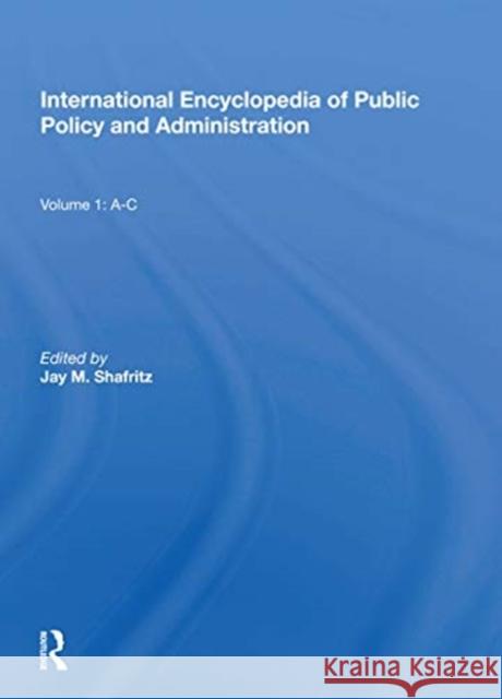 International Encyclopedia of Public Policy and Administration Volume 1: A-C Shafritz, Jay 9780367165062