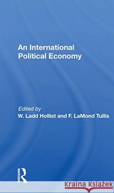 An International Political Economy: Volume 1: An International Political Economy Hollist, W. Ladd 9780367165239 Routledge