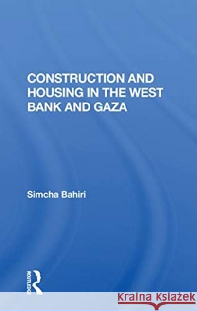 Construction and Housing in the West Bank and Gaza Simcha Bahiri 9780367165291