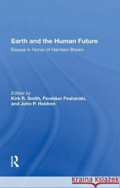 Earth and the Human Future: Essays in Honor of Harrison Brown Kirk R. Smith 9780367165505
