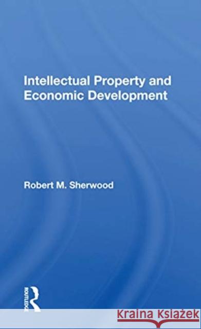 Intellectual Property and Economic Development Robert M. Sherwood 9780367165543 Routledge