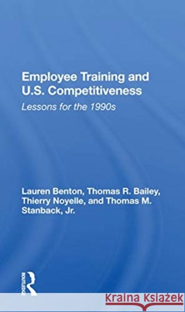 Employee Training and U.S. Competitiveness: Lessons for the 1990s Lauren Benton 9780367165680 Routledge