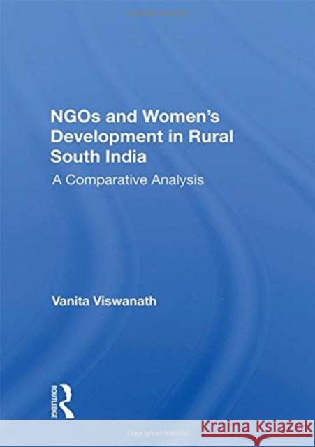 Ngos and Women's Development in Rural South India: A Comparative Analysis Vanita Viswanath 9780367165833