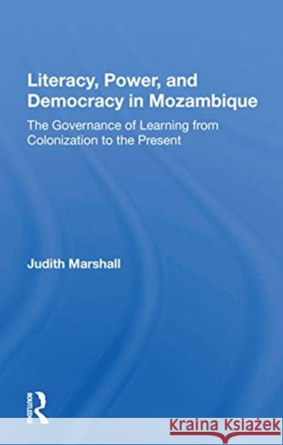 Literacy, Power, and Democracy in Mozambique: The Governance of Learning from Colonization to the Present Judith Marshall 9780367165956 Routledge