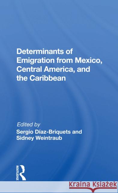 Determinants of Emigration from Mexico, Central America, and the Caribbean Sergio Diaz-Briquets 9780367165963 Routledge