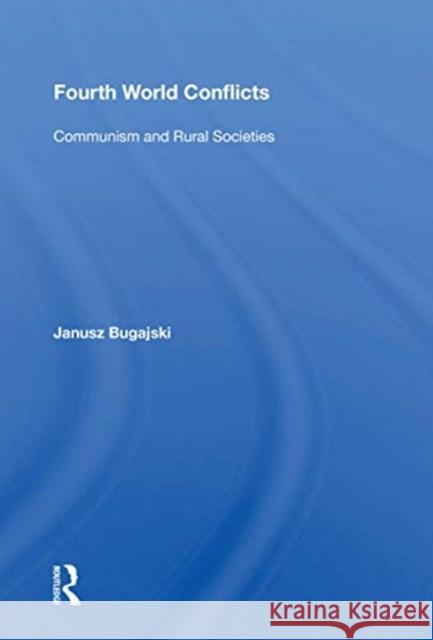 Fourth World Conflicts: Communism and Rural Societies Janusz Bugajski 9780367166038