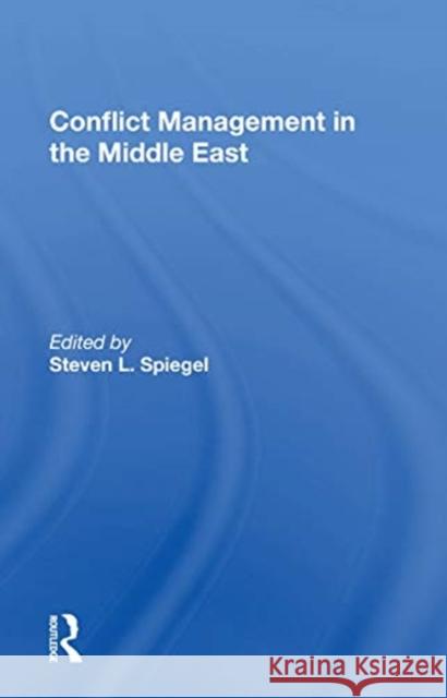 Conflict Management in the Middle East Steven L. Spiegel 9780367166151 Routledge