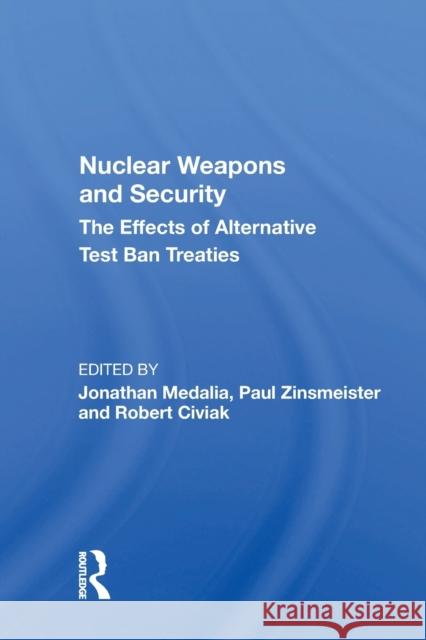 Nuclear Weapons and Security: The Effects of Alternative Test Ban Treaties Jonathan Medalia 9780367166304 Routledge