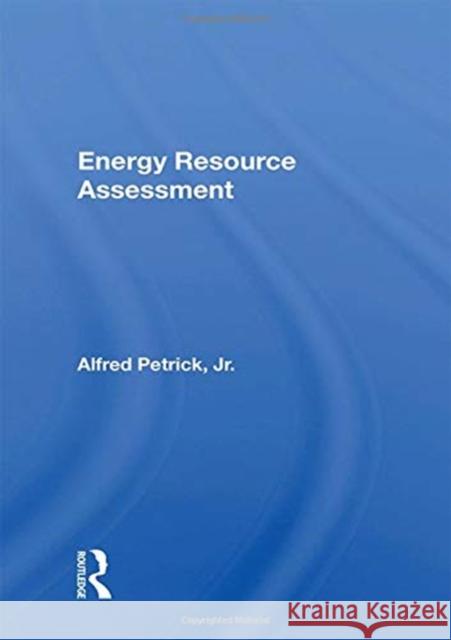 Energy Resource Assessment Alfred Petrick 9780367166380 Routledge